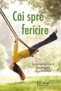 Căi spre fericire. Strategii pentru satisfactie si echilibru de Anja Stiller