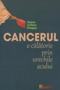 Cancerul - o calatorie prin urechile acului de Ileana Gafton Dragos