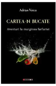Cartea-n bucate. Aventuri la marginea farfuriei de Adrian Voicu