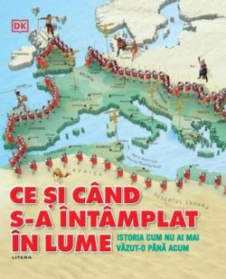 Ce și când s-a întâmplat în lume. O istorie cum nu ai mai văzut-o până acum