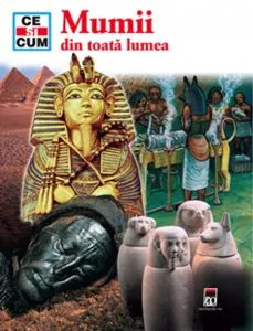 Ce si Cum - Mumii din toata lumea de Renate Gerner