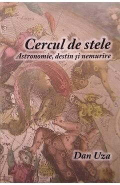 Cercul de stele. Astronomie, destin si nemurire