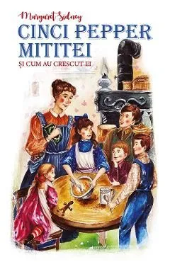 Cinci Pepper mititei si cum au crescut ei de Margaret Sidney