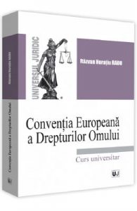 Conventia Europeana a Drepturilor Omului. Curs Universitar