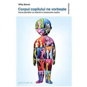 Corpul copilului ne vorbeste de Willy Barral