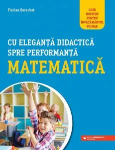 Cu eleganta didactica spre performanta matematica de Florian Berchet