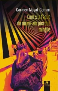 Cum s-a facut de nu mi-am pierdut mintile de Carmen Musat-Coman