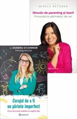 Curajul de a fi un parinte imperfect   Dincolo de parenting si teorii de Mirela Retegan