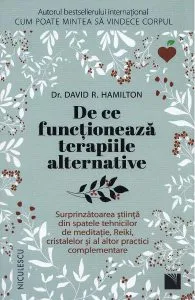 De ce functioneaza terapiile alternative de David R. Hamilton