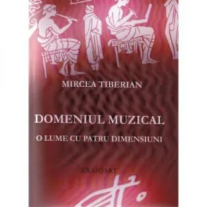 Domeniul muzical, o lume cu patru dimensiuni de Mircea Tiberian