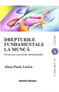 Drepturile fundamentale la munca de Alina-Paula Larion