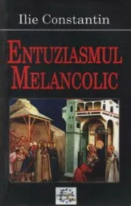 Entuziasmul melancolic de Ilie Constantin