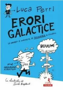 Erori galactice. Sa gresesti e omeneste, sa perseverezi e stiintific de Luca Perri