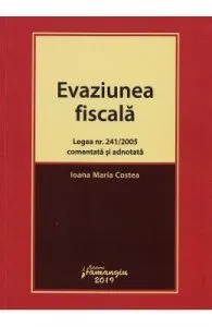 Evaziunea fiscala. Legea nr.241 din 2005 comentata si adnotata de Ioana Maria Costea