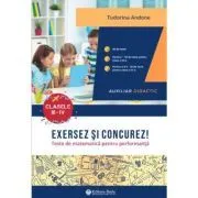 Exersez si concurez! Teste de matematica pentru performanta clasele 3-4 de Tudorica Andone