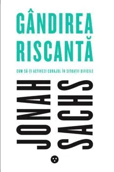 Gandirea riscanta. Cum sa ti activezi curajul in situatii dificile