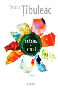 Gradina de sticla de Tatiana Tibuleac