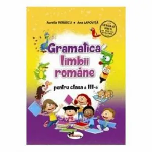 Gramatica limbii romane clasa a III-a de Ana Lapovita