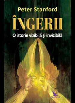 Ingerii. O istorie vizibila si invizibila de Peter Stanford