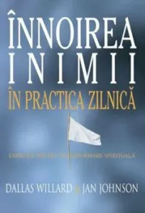 Innoirea inimii in practica zilnica de Dallas Willard