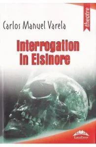 Interogatoriu la Elsinore de Carlos Manuel Varela