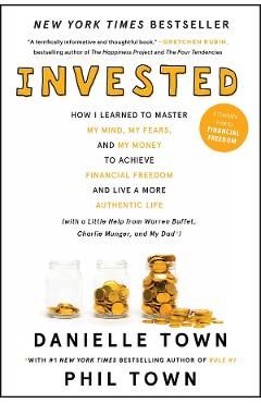 Invested: How I Learned to Master My Mind, My Fears, and My Money to Achieve Financial Freedom and Live a More Authentic Life (w