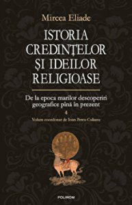 Istoria credintelor si ideilor religioase. De la epoca marilor descoperiri geografice pana in prezent. Volumul 4