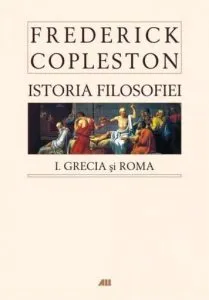Istoria Filosofiei vol. I - Grecia si Roma de Frederick Copleston