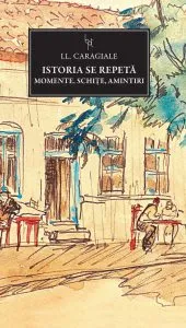 Istoria se repeta. Momente, schite, amintiri de Ion Luca Caragiale