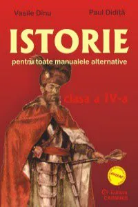 Istorie. Clasa a IV-a. Pentru toate manualele alternative de Vasile Dinu