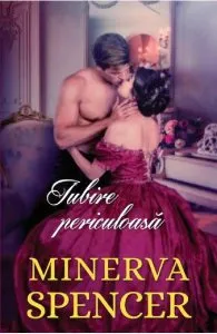 Iubire periculoasa de Minerva Spencer