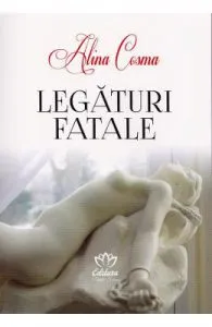 Legaturi fatale de Alina Cosma