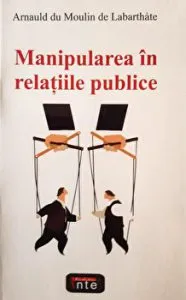 Manipularea in relatii publice de Arnauld du Moulin de Labarthate