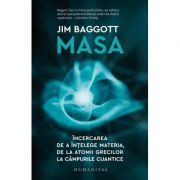 Masa. Incercarea de a intelege materia, de la atomii grecilor la campurile cuantice