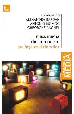 Mass media din comunism pe intelesul tinerilor de Alexandra Bardan