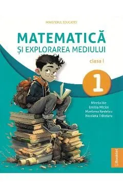 Matematica si explorarea mediului - Clasa 1 - Manual de Mirela Ilie