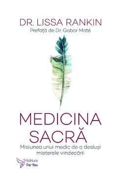 Medicina sacra. Misiunea unui medic de a deslusi misterele vindecarii