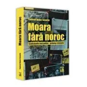 Moara fara noroc. Confesiunile unui politist, psiholog criminalist de Tudorel Butoi