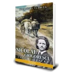 Nicolae Grigorescu. Viata si opera de Alexandru Vlahuta