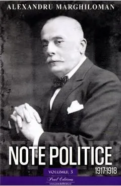 Note politice Vol.3: 1917-1918 de Alexandru Marghiloman