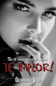 Nu te impiedica de mine, te implor! de Georgiana Vaju