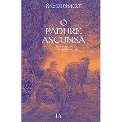 O padure ascunsa. 156 de portrete ale unor scriitori uitati de Eric Dussert