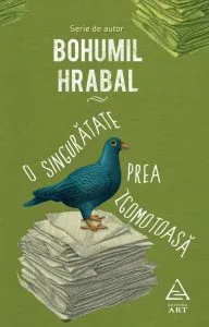 O singuratate prea zgomotoasa de Bohumil Hrabal