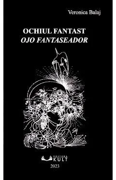 Ochiul fantast. Ojo fantaseador de Veronica Balaj