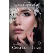 Pasiuni electrizante. Volumul 2. Cristalele inimii de - Joanna