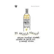 Pe aripile vinului. Colectia in vino veritas de Bianca Bosker