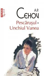 Pescarusul. Unchiul Vanea de A.P. Cehov