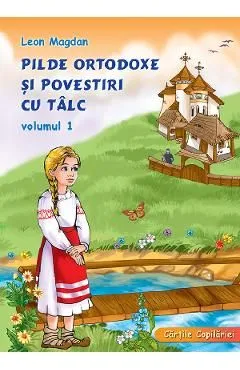 Pilde ortodoxe si povestiri cu talc Vol.1 de Leon Magdan