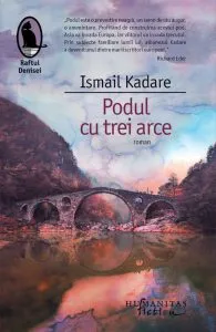 Podul cu trei arce de Ismail Kadare