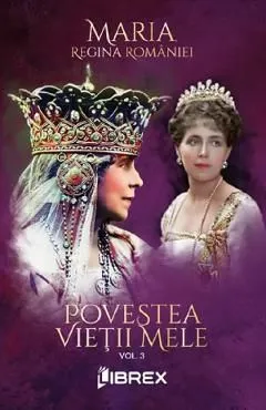 Povestea vietii mele Vol.3 de Regina Maria